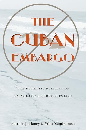 The Cuban Embargo: The Domestic Politics Of An American Foreign Policy