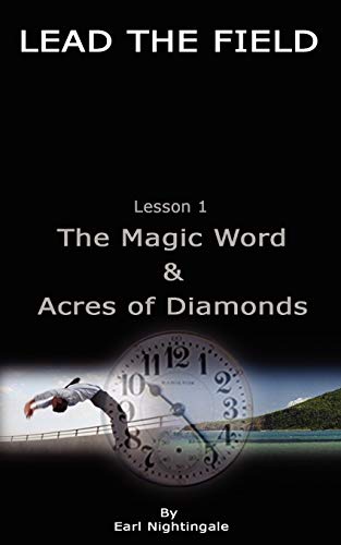 Lead The Field By Earl Nightingale: Lesson 1: The Magic Word & Acres Of Diamonds