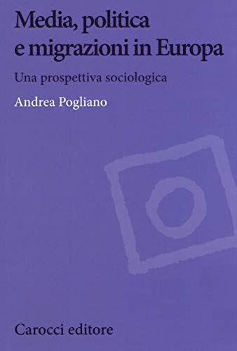 Media, Politica E Migrazioni In Europa. Una Prospettiva Sociologica