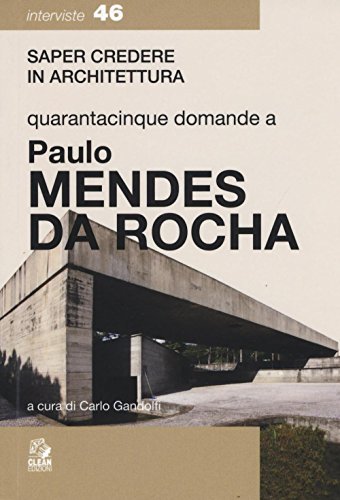 Quarantacinque Domande A Paolo Mendes Da Rocha: 1