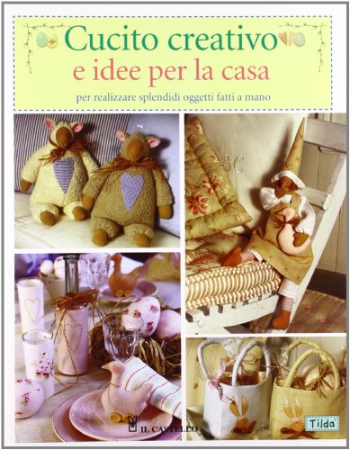 Cucito Creativo E Idee Per La Casa. Ediz. Illustrata