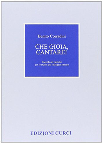Che Gioia, Cantare! Raccolta Di Melodie Per Lo Studio Del Solfeggio Cantato