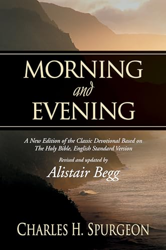 Morning And Evening: A New Edition Of The Classic Devotional Based On The Holy Bible, English Standard Version