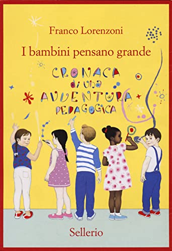 I Bambini Pensano Grande. Cronaca Di Una Avventura Pedagogica