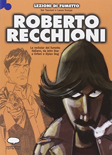 Roberto Recchioni. La Rockstar Del Fumetto Italiano, Da John Doe A Orfani E Dylan Dog