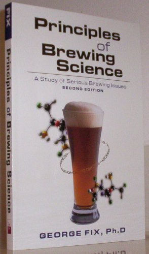 Principles Of Brewing Science: A Study Of Serious Brewing Issues