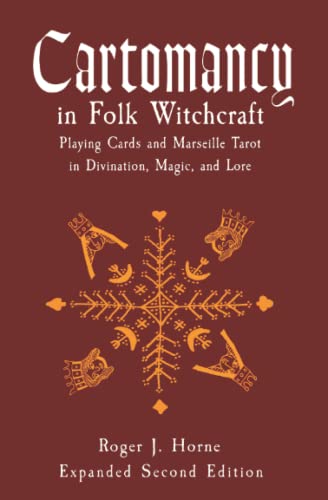 Cartomancy In Folk Witchcraft: Playing Cards And Marseille Tarot In Divination, Magic, And Lore