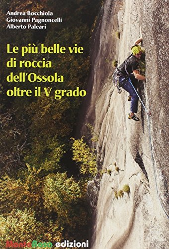 Le Più Belle Vie Di Roccia Dell'Ossola. Oltre Il Quinto Grado (Vol. 2)