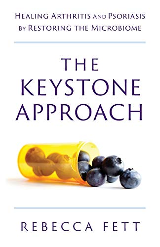 The Keystone Approach: Healing Arthritis And Psoriasis By Restoring The Microbiome