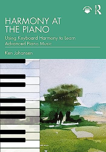 Harmony At The Piano: Using Keyboard Harmony To Learn Advanced Piano Music