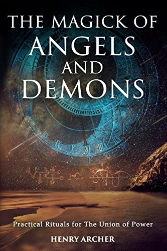 The Magick Of Angels And Demons: Practical Rituals For The Union Of Power