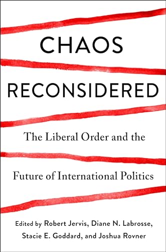 Chaos Reconsidered: The Liberal Order And The Future Of International Politics