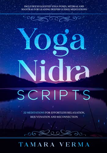 Yoga Nidra Scripts: 22 Meditations For Effortless Relaxation, Rejuvenation And Reconnection