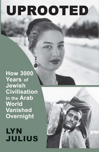 Uprooted: How 3,000 Years Of Jewish Civilization In The Arab World Vanished Overnight