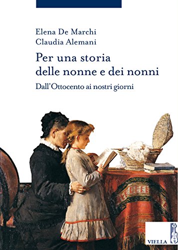 Per Una Storia Delle Nonne E Dei Nonni. Dall'Ottocento Ai Nostri Giorni