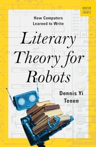 Literary Theory For Robots: How Computers Learned To Write: 0