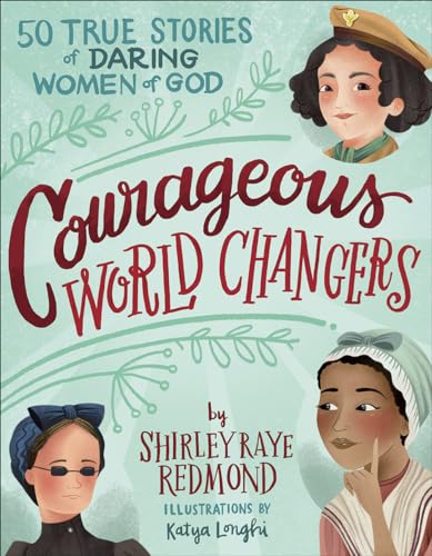 Courageous World Changers: 50 True Stories Of Daring Women Of God