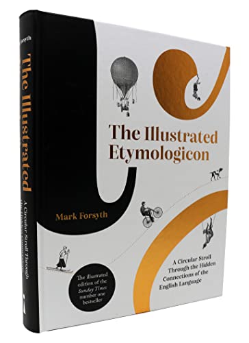 The Illustrated Etymologicon: A Circular Stroll Through The Hidden Connections Of The English Language