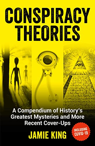 Conspiracy Theories: A Compendium Of History'S Greatest Mysteries And More Recent Cover-Ups