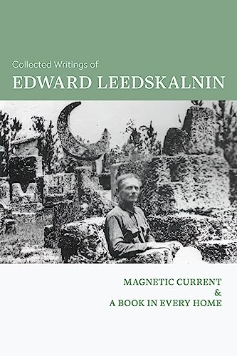 Collected Writings Of Edward Leedskalnin: Magnetic Current & A Book In Every Home