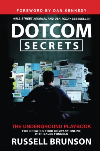 Dotcom Secrets: The Underground Playbook For Growing Your Company Online With Sales Funnels