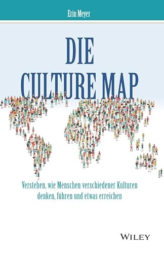 Die Culture Map: Verstehen, Wie Menschen Verschiedener Kulturen Denken, Führen Und Etwas Erreichen