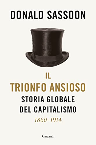 Il Trionfo Ansioso. Storia Globale Del Capitalismo