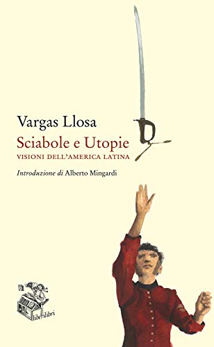 Sciabole E Utopie. Visioni Dell'America Latina