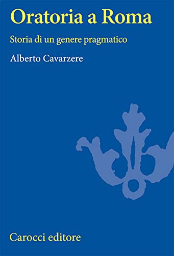 Oratoria A Roma. Storia Di Un Genere Pragmatico