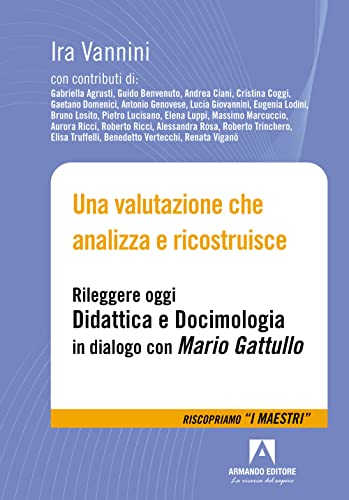 Una Valutazione Che Analizza E Ricostruisce. Rileggere Oggi «Didattica E Docimologia» In Dialogo Con Mario Gattullo