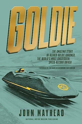 Goldie: The Amazing Story Of Alfred Goldie Gardner, The World’S Most Successful Speed-Record Driver