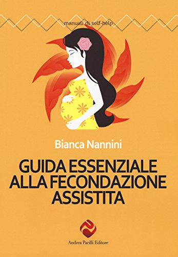 Guida Essenziale Alla Fecondazione Assistita
