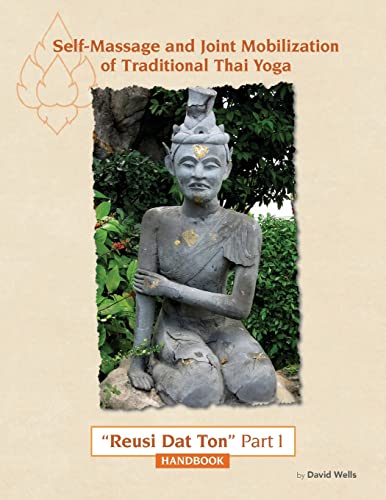 Self Massage And Joint Mobilization Of Traditional Thai Yoga: Reusi Dat Ton Part 1 Handbook: Volume 1
