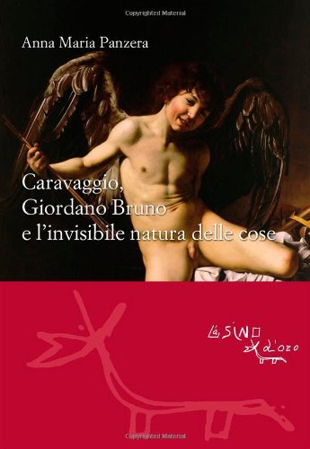 Caravaggio, Giordano Bruno E L'Invisibile Natura Delle Cose