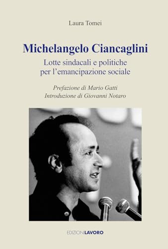 Michelangelo Ciancaglini. Lotte Sindacali E Politiche Per L'Emancipazione Sociale