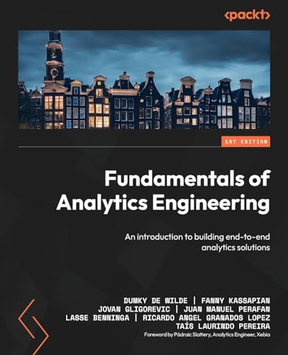 Fundamentals Of Analytics Engineering: An Introduction To Building End-To-End Analytics Solutions