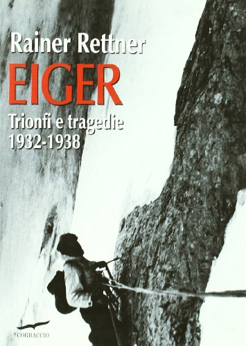 Eiger. Trionfi E Tragedie, 1932-1938