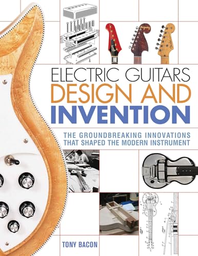 Electric Guitars Design And Invention: The Groundbreaking Innovations That Shaped The Modern Instrument