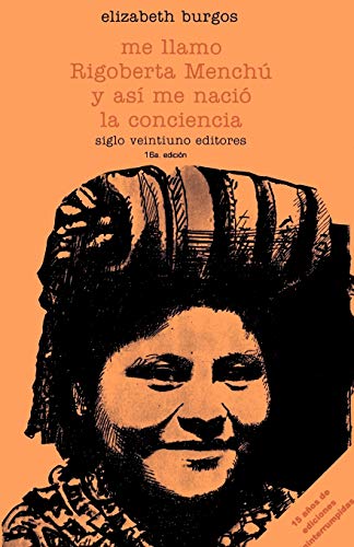Me Llamo Rigoberta Menchu Y Asi Me Nacio La Conciencia