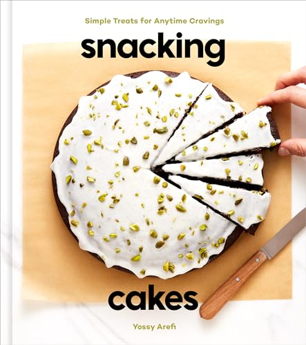 Snacking Cakes: Simple Treats For Anytime Cravings: A Baking Book