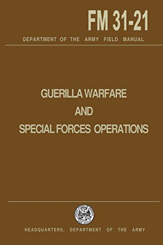 Guerrilla Warfare And Special Forces Operations Field Manual 31-21