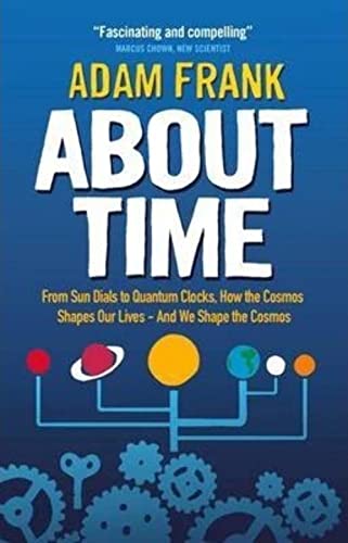 About Time: From Sun Dials To Quantum Clocks, How The Cosmos Shapes Our Lives - And We Shape The Cosmos