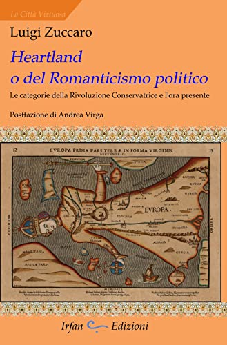 Heartland O Del Romanticismo Politico. Le Categorie Della Rivoluzione Conservatrice E L'Ora Presente