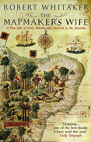 The Mapmaker'S Wife: A True Tale Of Love, Murder And Survival In The Amazon [Lingua Inglese]