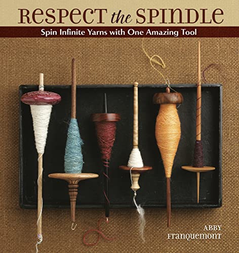 Respect The Spindle: Spin Infinite Yarns With One Amazing Tool
