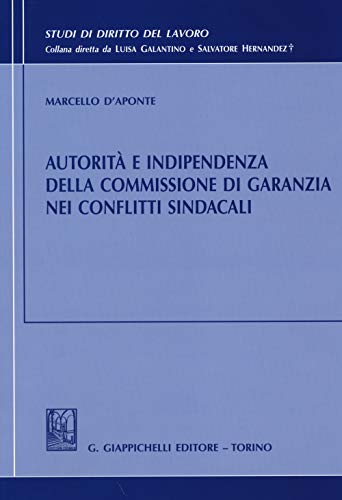 Autorità E Indipendenza Della Commissione Di Garanzia Nei Conflitti Sindacali