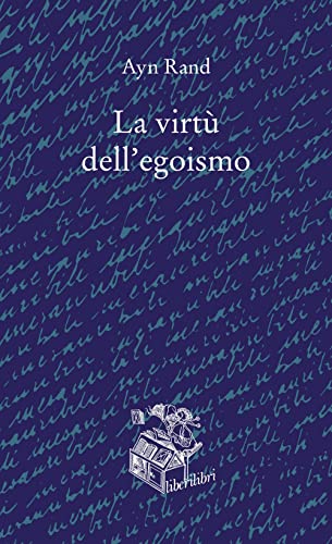 La Virtù Dell'Egoismo. Un Concetto Nuovo Di Egoismo