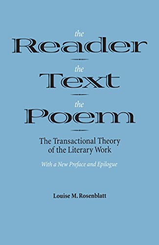 The Reader The Text The Poem: The Transactional Theory Of The Literary Work