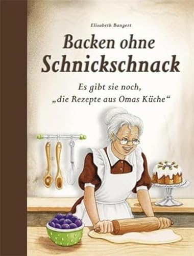 Backen Ohne Schnickschnack: Es Gibt Sie Noch, "Die Rezepte Aus Omas Küche"