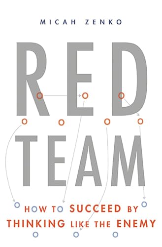 Red Team: How To Succeed By Thinking Like The Enemy